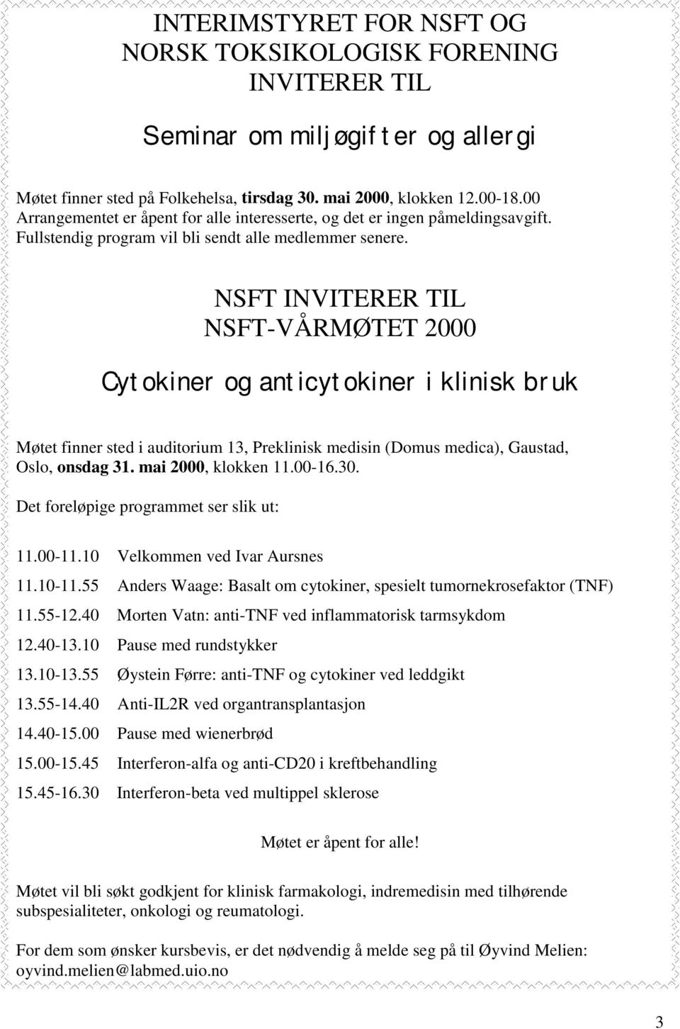 NSFT INVITERER TIL NSFT-VÅRMØTET 2000 Cytokiner og anticytokiner i klinisk bruk Møtet finner sted i auditorium 13, Preklinisk medisin (Domus medica), Gaustad, Oslo, onsdag 31. mai 2000, klokken 11.