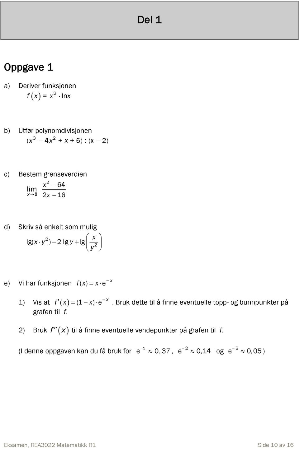 f x (1 x) e x. Bruk dette til å finne eventuelle topp- og bunnpunkter på grafen til f.