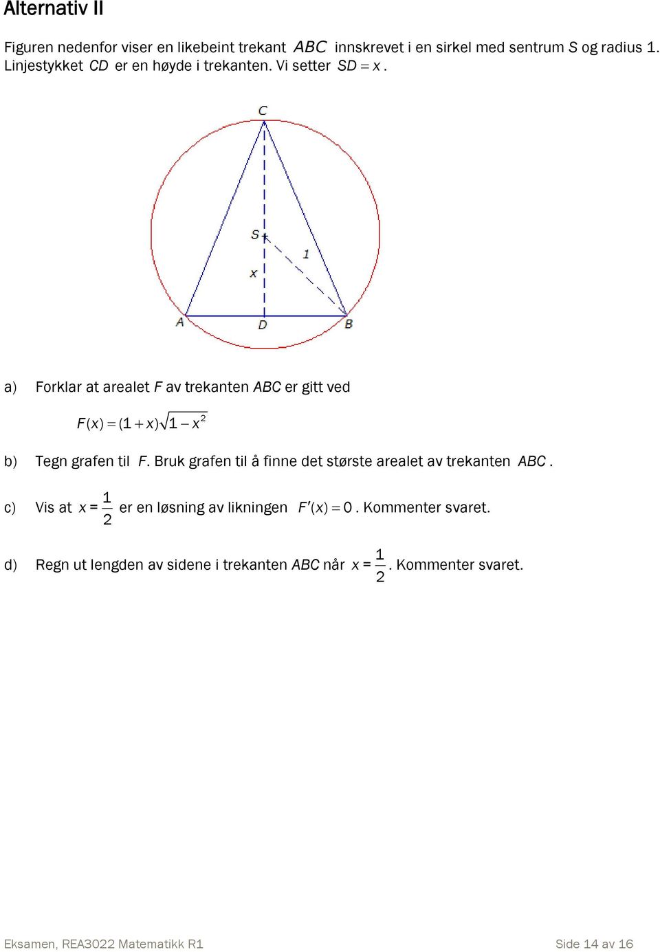 a) Forklar at arealet F av trekanten ABC er gitt ved F( x) (1 x) 1 x b) Tegn grafen til F.