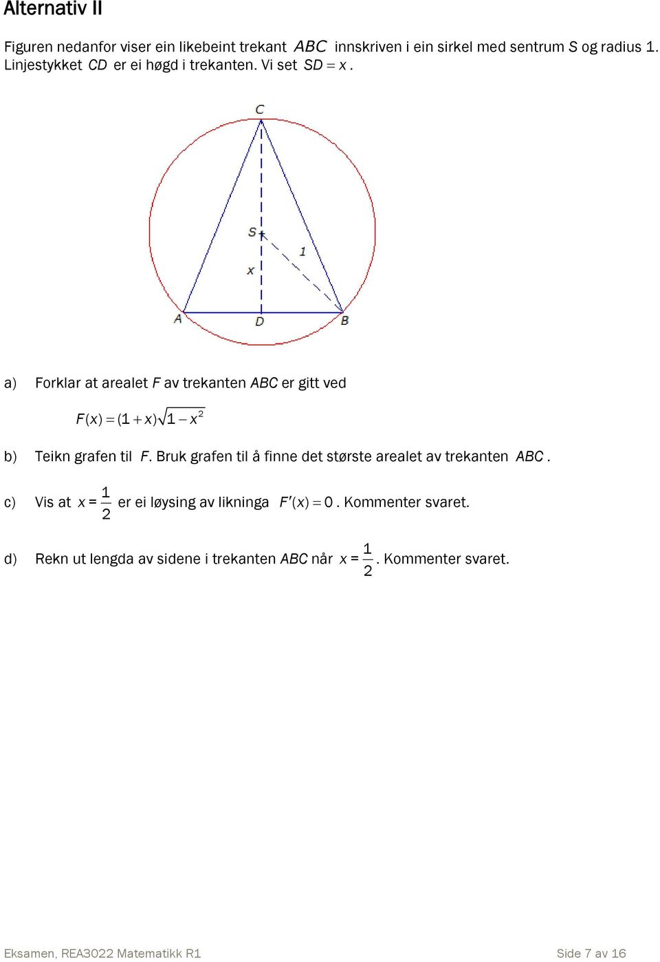 a) Forklar at arealet F av trekanten ABC er gitt ved F( x) (1 x) 1 x b) Teikn grafen til F.