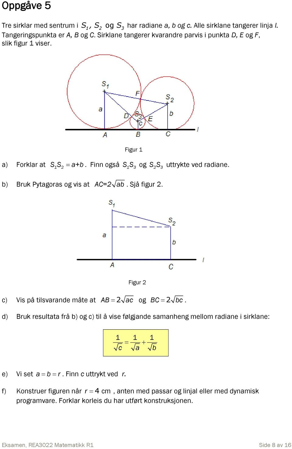 Sjå figur. uttrykte ved radiane. Figur c) Vis på tilsvarande måte at AB ac og BC bc.