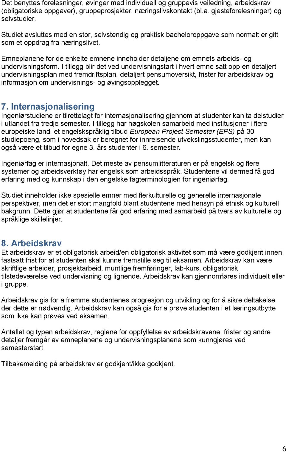 Emneplanene for de enkelte emnene inneholder detaljene om emnets arbeids- og undervisningsform.