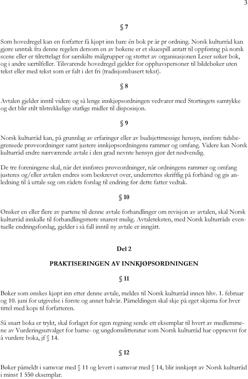 Leser søker bok, og i andre særtilfeller. Tilsvarende hovedregel gjelder for opphavspersoner til bildebøker uten tekst eller med tekst som er falt i det fri (tradisjonsbasert tekst).