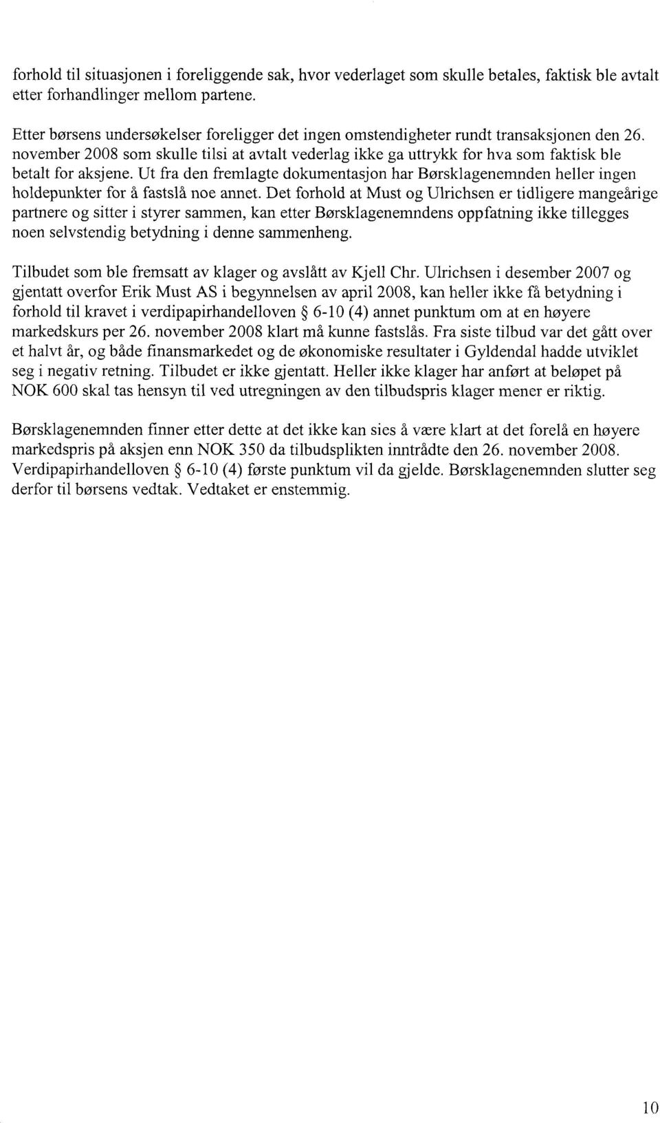 november 2008 som skulle tilsi at avtalt vederlag ikke ga uttrykk for hva som faktisk ble betalt for aksjene.