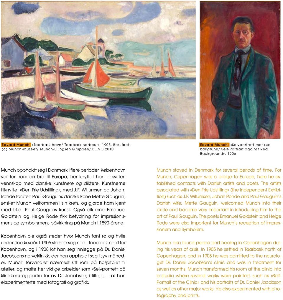 ie Udstilling», med J.F. Willumsen og Johan Rohde foruten Paul Gauguins danske kone Mette Gauguin, ønsket Munch velkommen i sin krets, og gjorde ham kjent med bl.a. Paul Gauguins kunst.