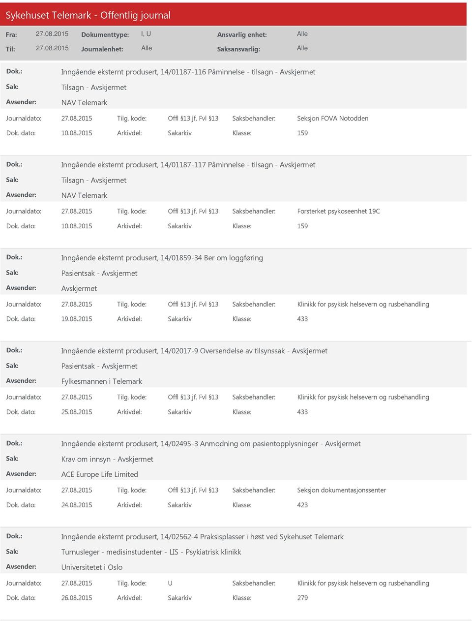 2015 Arkivdel: Sakarkiv 159 Inngående eksternt produsert, 14/01859-34 Ber om loggføring Pasientsak - Dok. dato: 19.08.