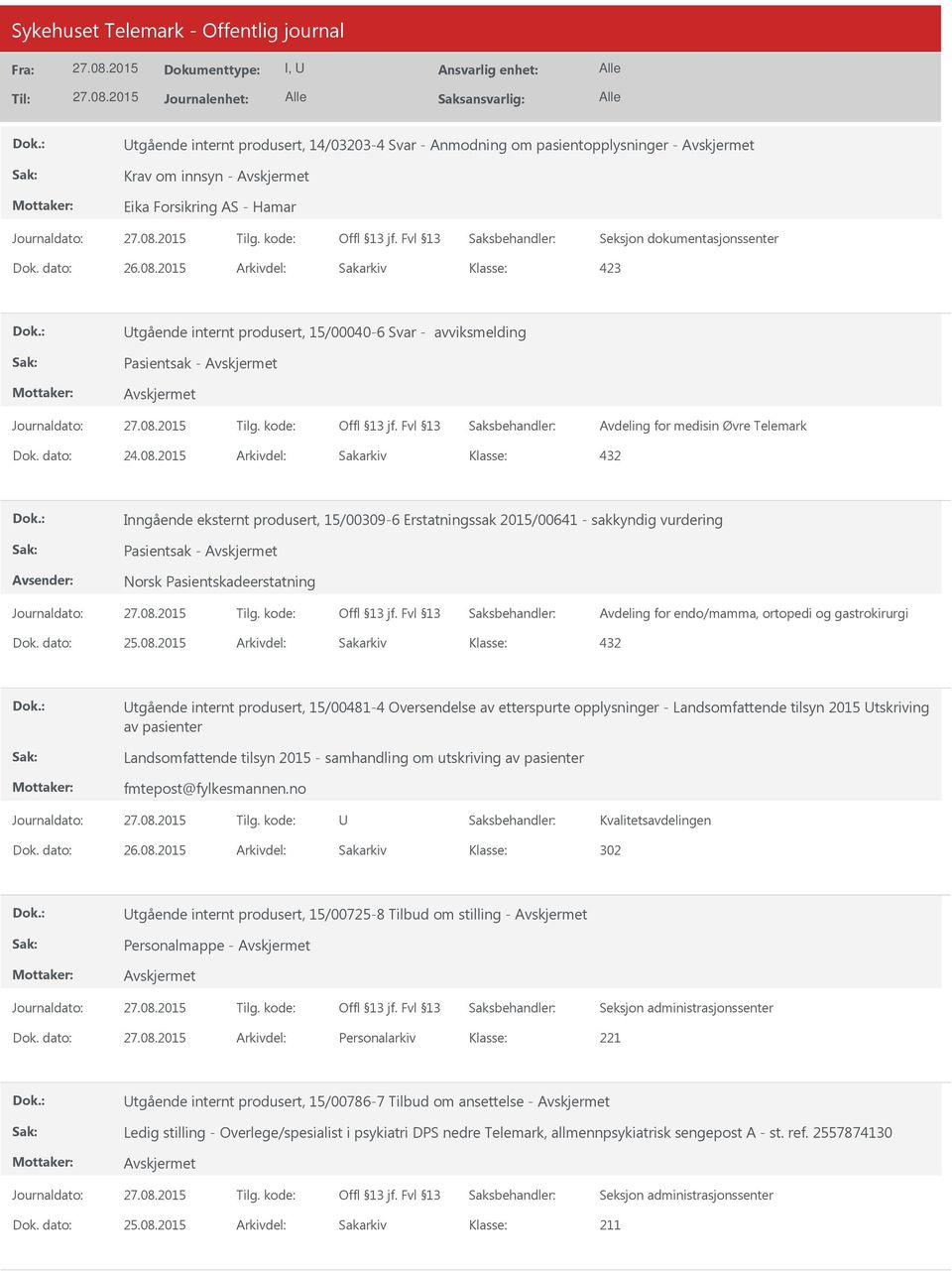 2015 Arkivdel: Sakarkiv Inngående eksternt produsert, 15/00309-6 Erstatningssak 2015/00641 - sakkyndig vurdering Pasientsak - Avdeling for endo/mamma, ortopedi og gastrokirurgi Utgående internt