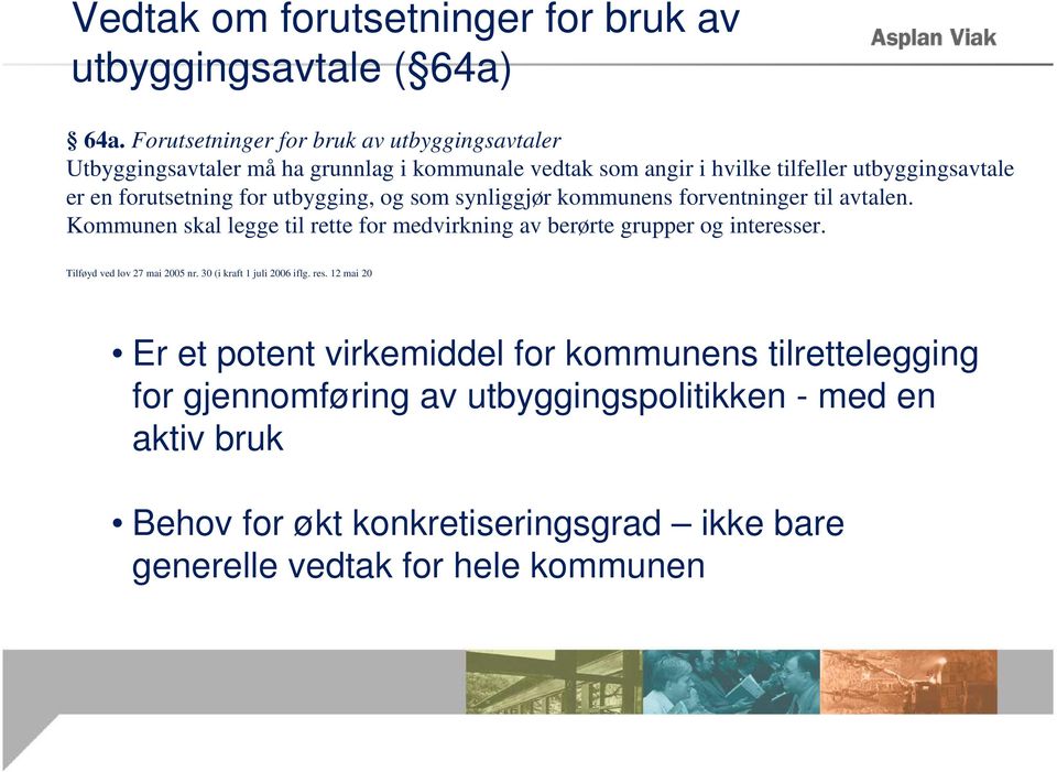 for utbygging, og som synliggjør kommunens forventninger til avtalen. Kommunen skal legge til rette for medvirkning av berørte grupper og interesser.