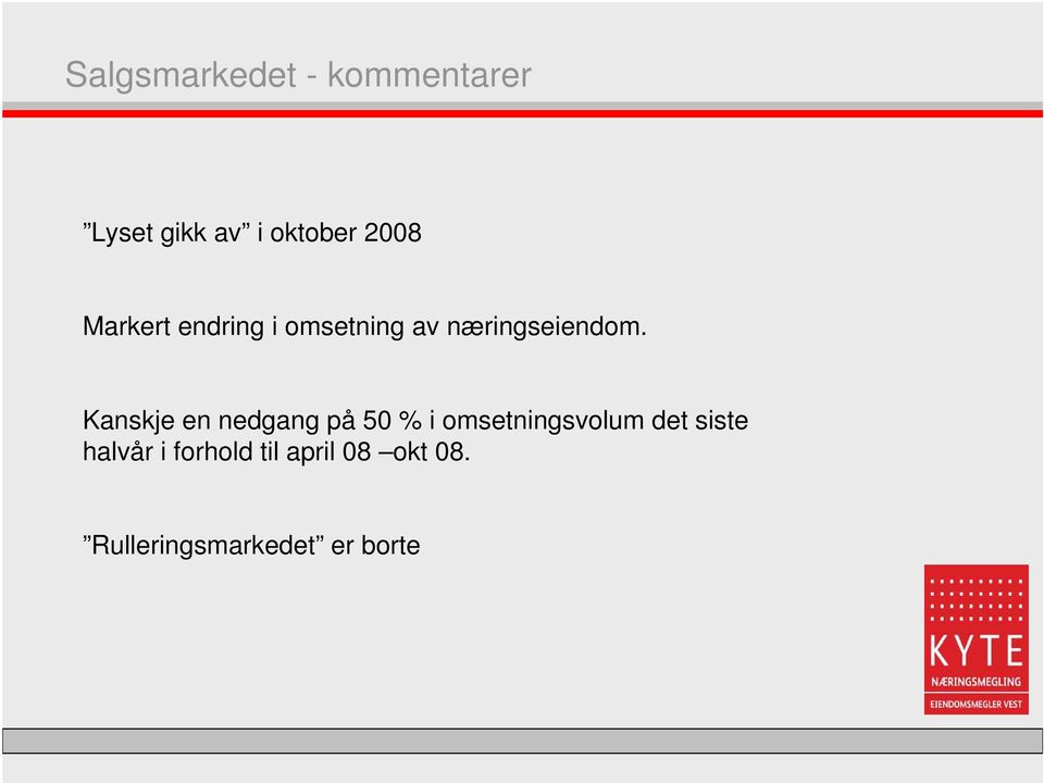 Kanskje en nedgang på 50 % i omsetningsvolum det siste