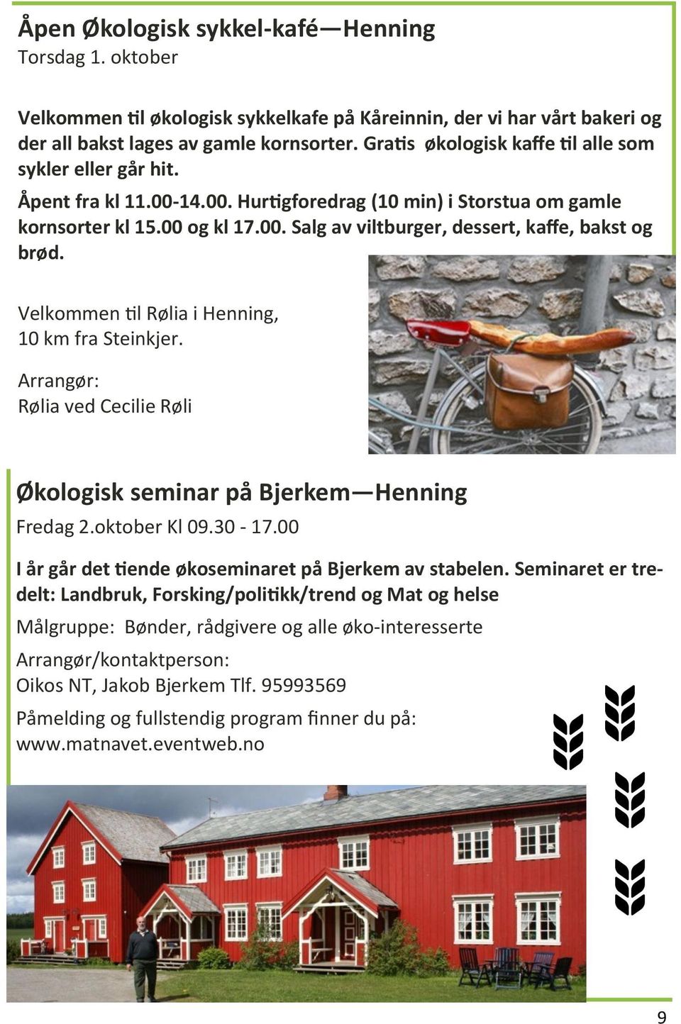 Velkommen til Rølia i Henning, 10 km fra Steinkjer. Arrangør: Rølia ved Cecilie Røli Økologisk seminar på Bjerkem Henning Fredag 2.oktober Kl 09.30-17.