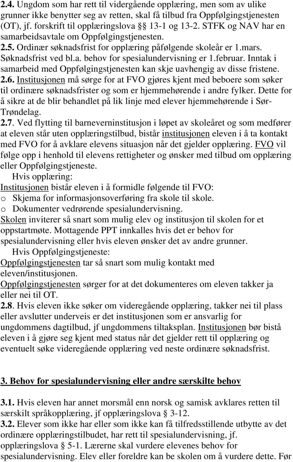 Inntak i samarbeid med Oppfølgingstjenesten kan skje uavhengig av disse fristene. 2.6.