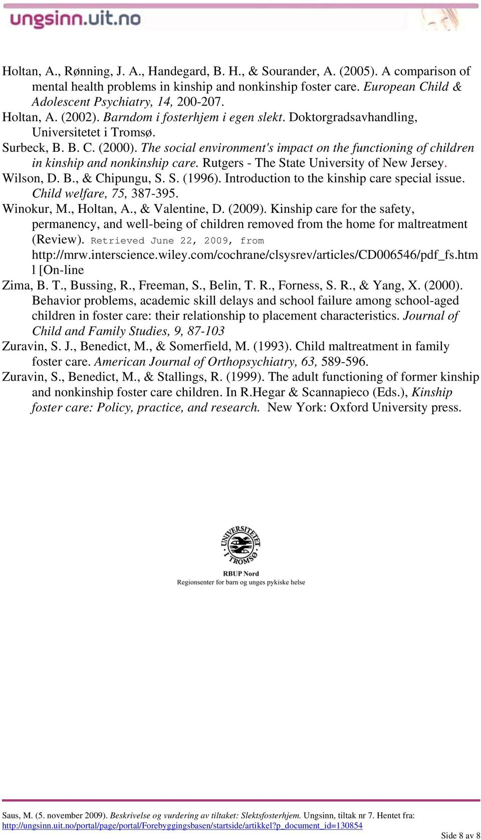 The social environment's impact on the functioning of children in kinship and nonkinship care. Rutgers - The State University of New Jersey. Wilson, D. B., & Chipungu, S. S. (1996).