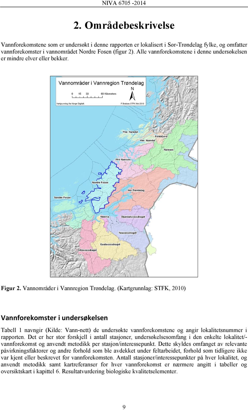 (Kartgrunnlag: STFK, 2010) Vannforekomster i undersøkelsen Tabell 1 navngir (Kilde: Vann-nett) de undersøkte vannforekomstene og angir lokalitetsnummer i rapporten.