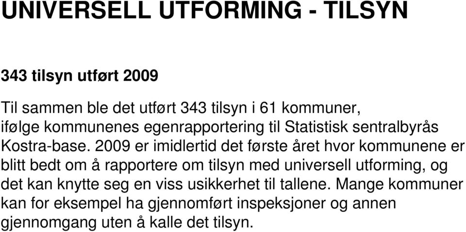 2009 er imidlertid det første året hvor kommunene er blitt bedt om å rapportere om tilsyn med universell