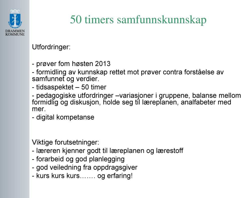 - tidsaspektet 50 timer - pedagogiske utfordringer variasjoner i gruppene, balanse mellom formidlig og diskusjon, holde