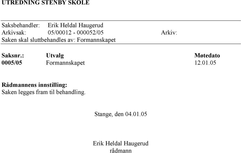 Saksnr.: Utvalg Møtedato 0005/05 Formannskapet 12.01.