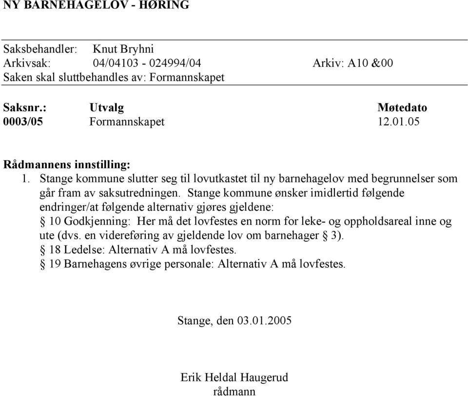 Stange kommune slutter seg til lovutkastet til ny barnehagelov med begrunnelser som går fram av saksutredningen.