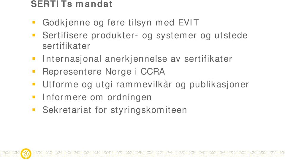 anerkjennelse av sertifikater Representere Norge i CCRA Utforme og