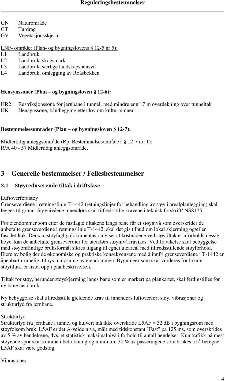 Bestemmelsesområder (Plan og bygningsloven 12-7): Midlertidig anleggsområde (Rp. Bestemmelsesområde ( 12-7 nr. 1): R/A 40-57 Midlertidig anleggsområde. 3 Generelle bestemmelser / Fellesbestemmelser 3.