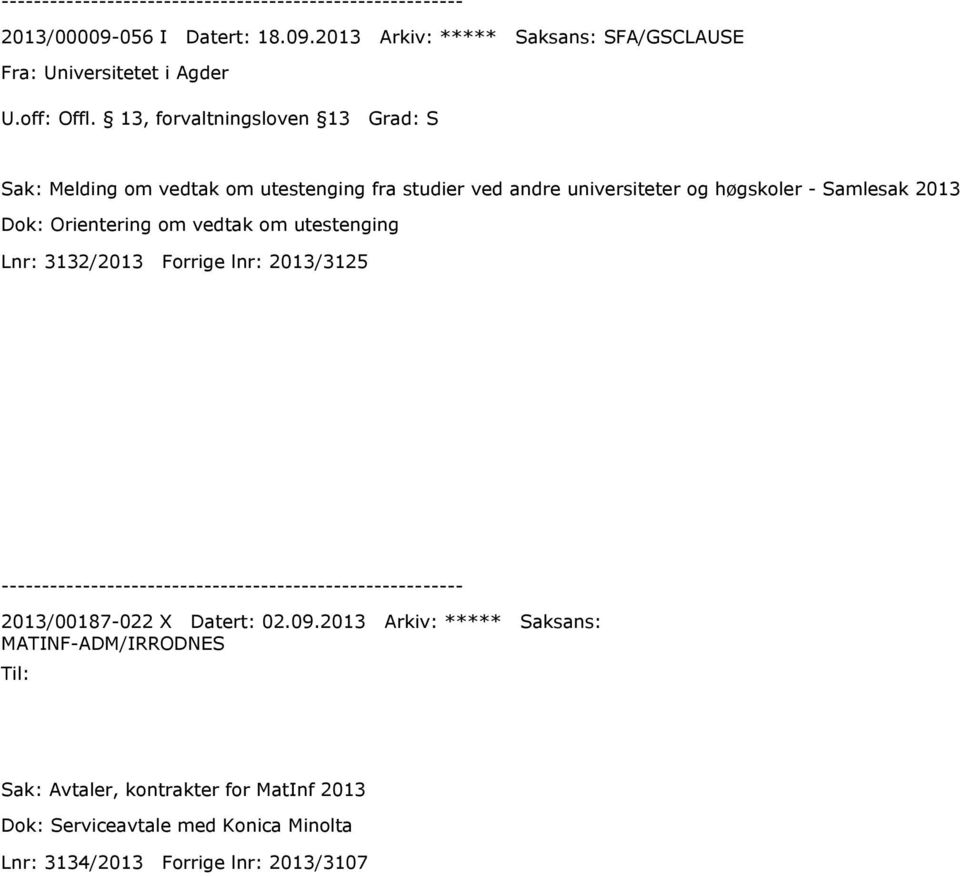 2013 Arkiv: ***** Saksans: SFA/GSCLAUSE Fra: Universitetet i Agder Sak: Melding om vedtak om utestenging fra studier