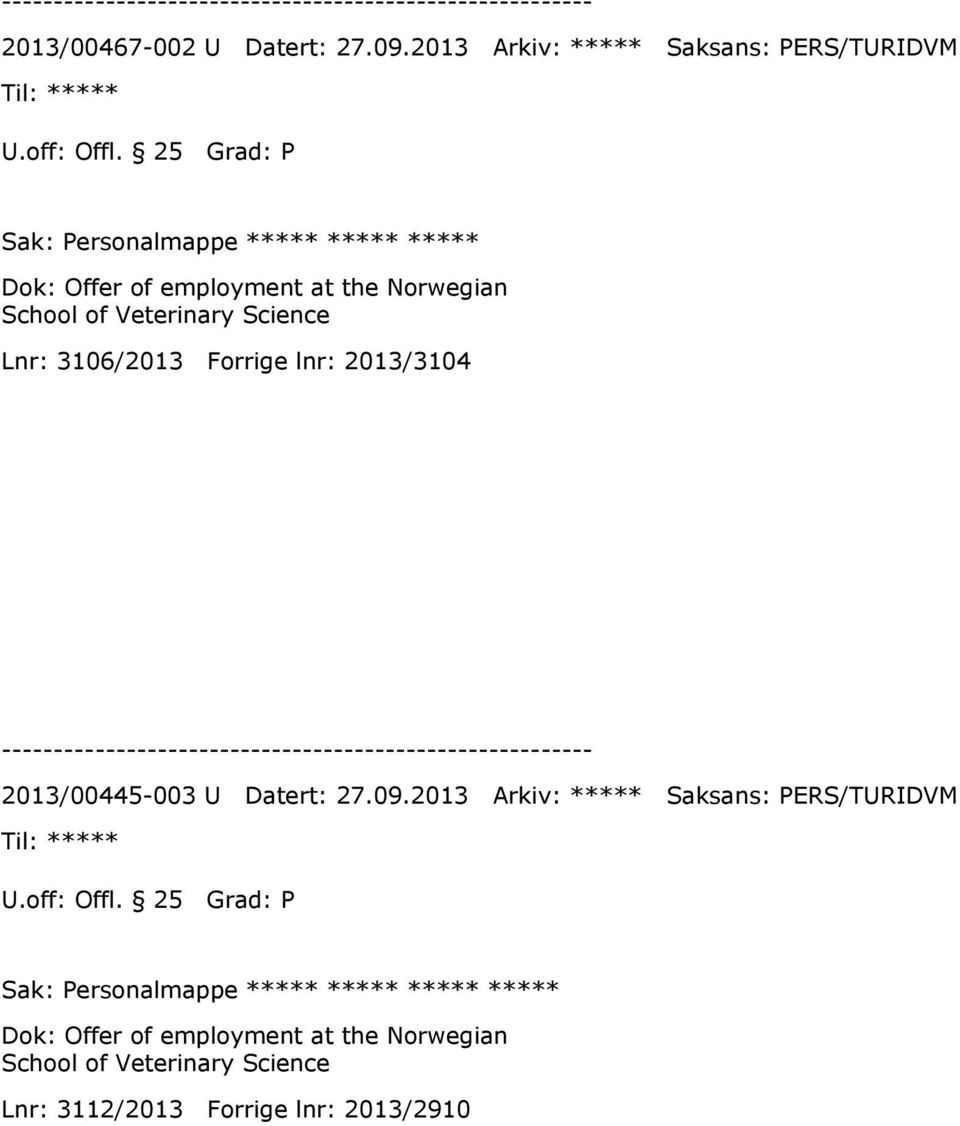 Lnr: 3106/2013 Forrige lnr: 2013/3104 2013/00445-003 U Datert: 27.09.2013 Arkiv: ***** Saksans: PERS/TURIDVM U.off: Offl.