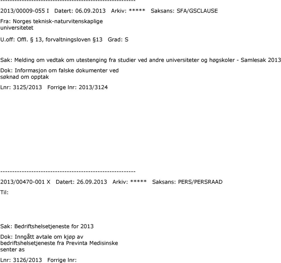 2013 Arkiv: ***** Saksans: SFA/GSCLAUSE Fra: Norges teknisk-naturvitenskaplige universitetet Sak: Melding om vedtak om utestenging fra