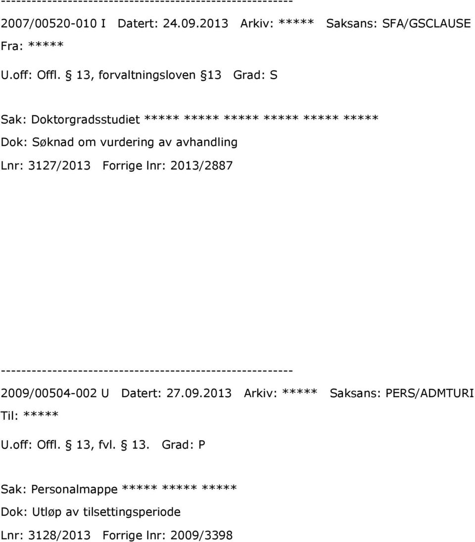 ***** ***** Dok: Søknad om vurdering av avhandling Lnr: 3127/2013 Forrige lnr: 2013/2887