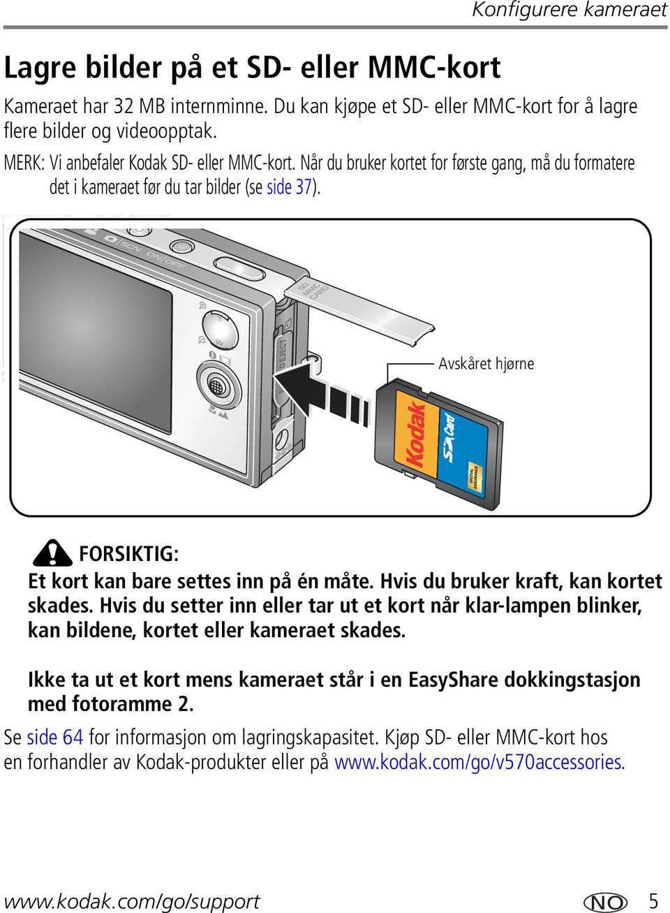 Avskåret hjørne FORSIKTIG: Et kort kan bare settes inn på én måte. Hvis du bruker kraft, kan kortet skades.