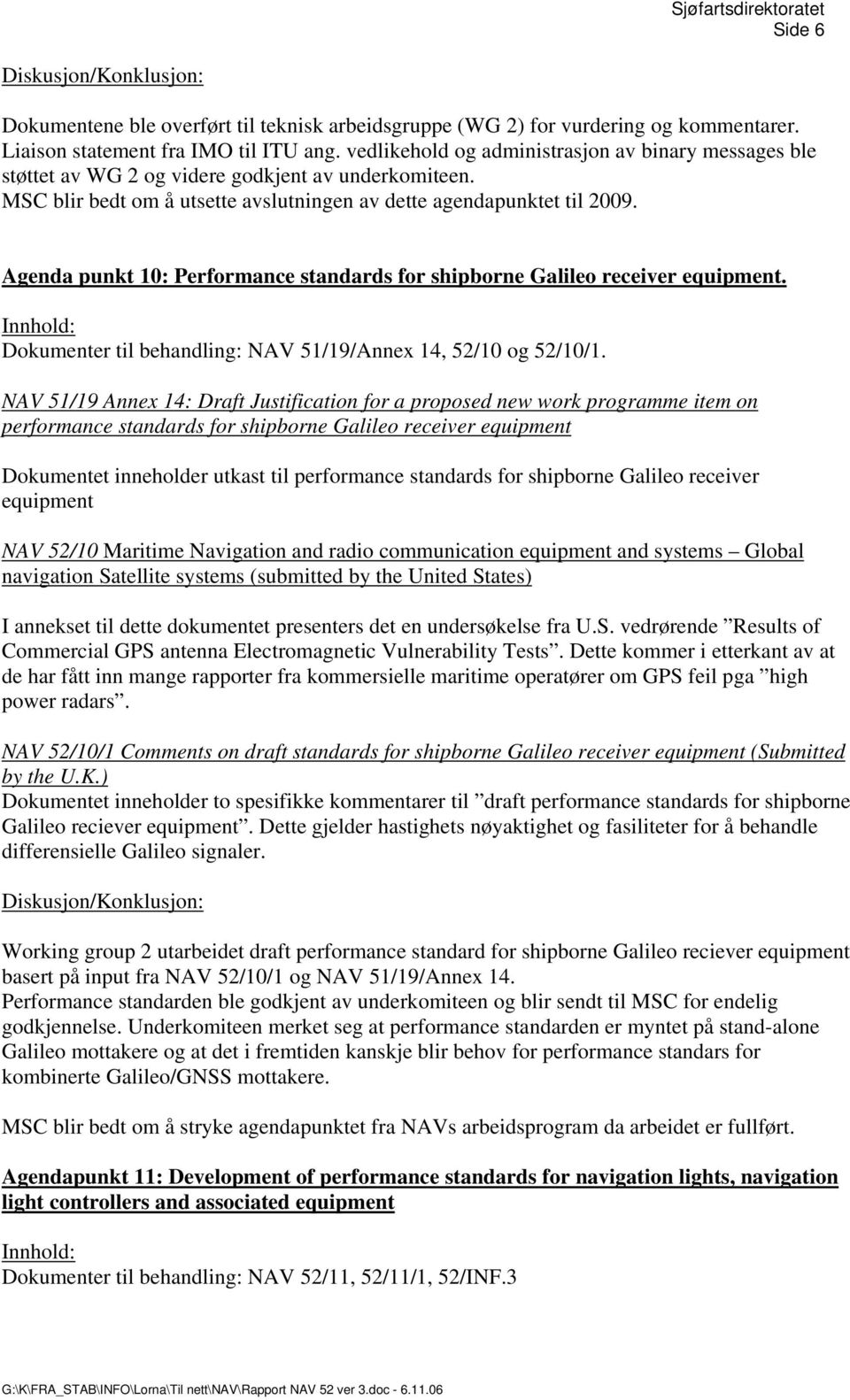 Agenda punkt 10: Performance standards for shipborne Galileo receiver equipment. Dokumenter til behandling: NAV 51/19/Annex 14, 52/10 og 52/10/1.