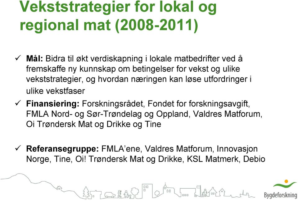 Finansiering: Forskningsrådet, Fondet for forskningsavgift, FMLA Nord- og Sør-Trøndelag og Oppland, Valdres Matforum, Oi