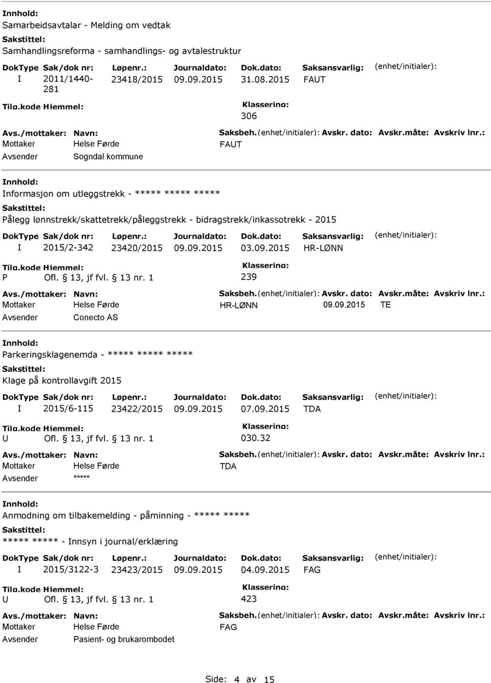 : FAT Sogndal kommune nformasjon om utleggstrekk - ***** ***** ***** ålegg lønnstrekk/skattetrekk/påleggstrekk - bidragstrekk/inkassotrekk - 2015 2015/2-342 23420/2015 03.09.2015 239 Avs.