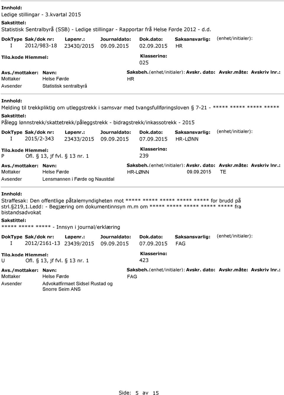 : HR Statistisk sentralbyrå Melding til trekkpliktig om utleggstrekk i samsvar med tvangsfullføringsloven 7-21 - ***** ***** ***** ***** ålegg lønnstrekk/skattetrekk/påleggstrekk -