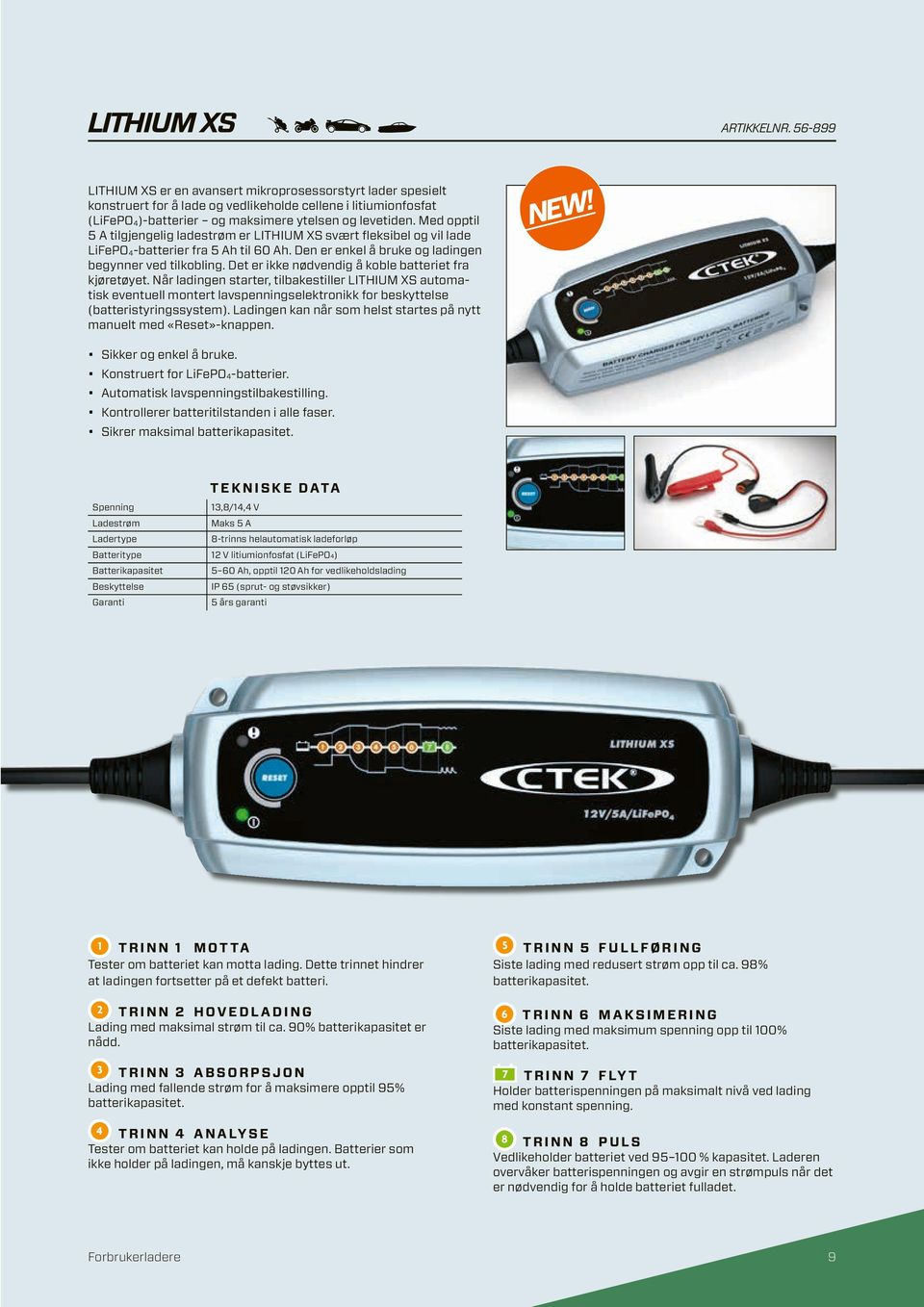 Det er ikke nødvendig å kobe batteriet fra kjøretøyet. Når adingen starter, tibakestier LITHIUM XS automatisk eventue montert avspenningseektronikk for beskyttese (batteristyringssystem).