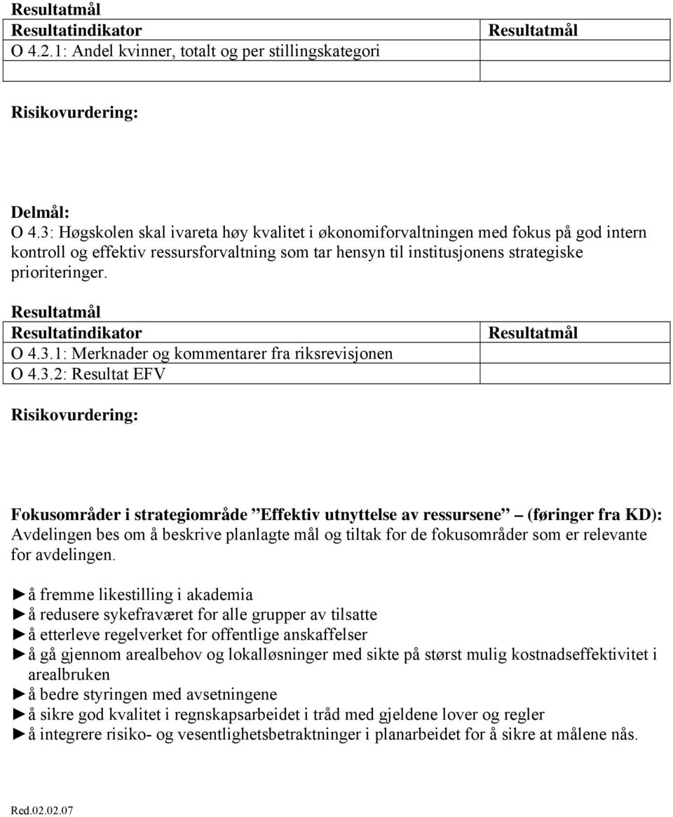 3.2: Resultat EFV Fokusområder i strategiområde Effektiv utnyttelse av ressursene (føringer fra KD): å fremme likestilling i akademia å redusere sykefraværet for alle grupper av tilsatte å etterleve