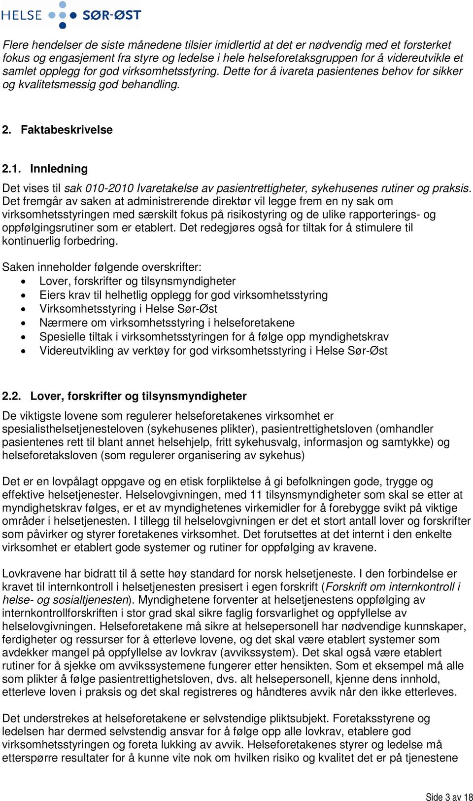 Innledning Det vises til sak 010-2010 Ivaretakelse av pasientrettigheter, sykehusenes rutiner og praksis.