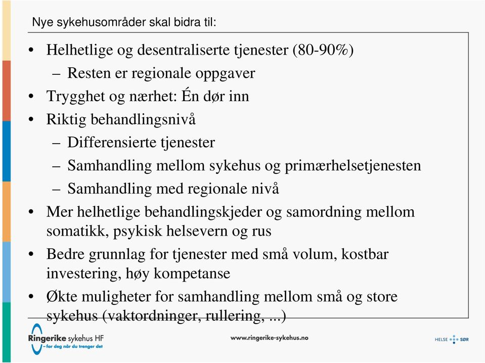 regionale nivå Mer helhetlige behandlingskjeder og samordning mellom somatikk, psykisk helsevern og rus Bedre grunnlag for tjenester