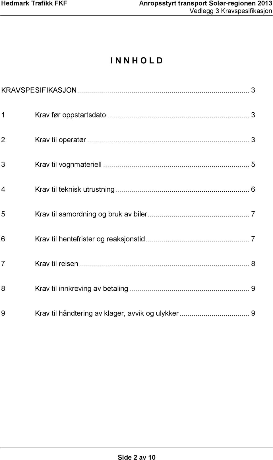 .. 6 5 Krav til samordning og bruk av biler... 7 6 Krav til hentefrister og reaksjonstid.