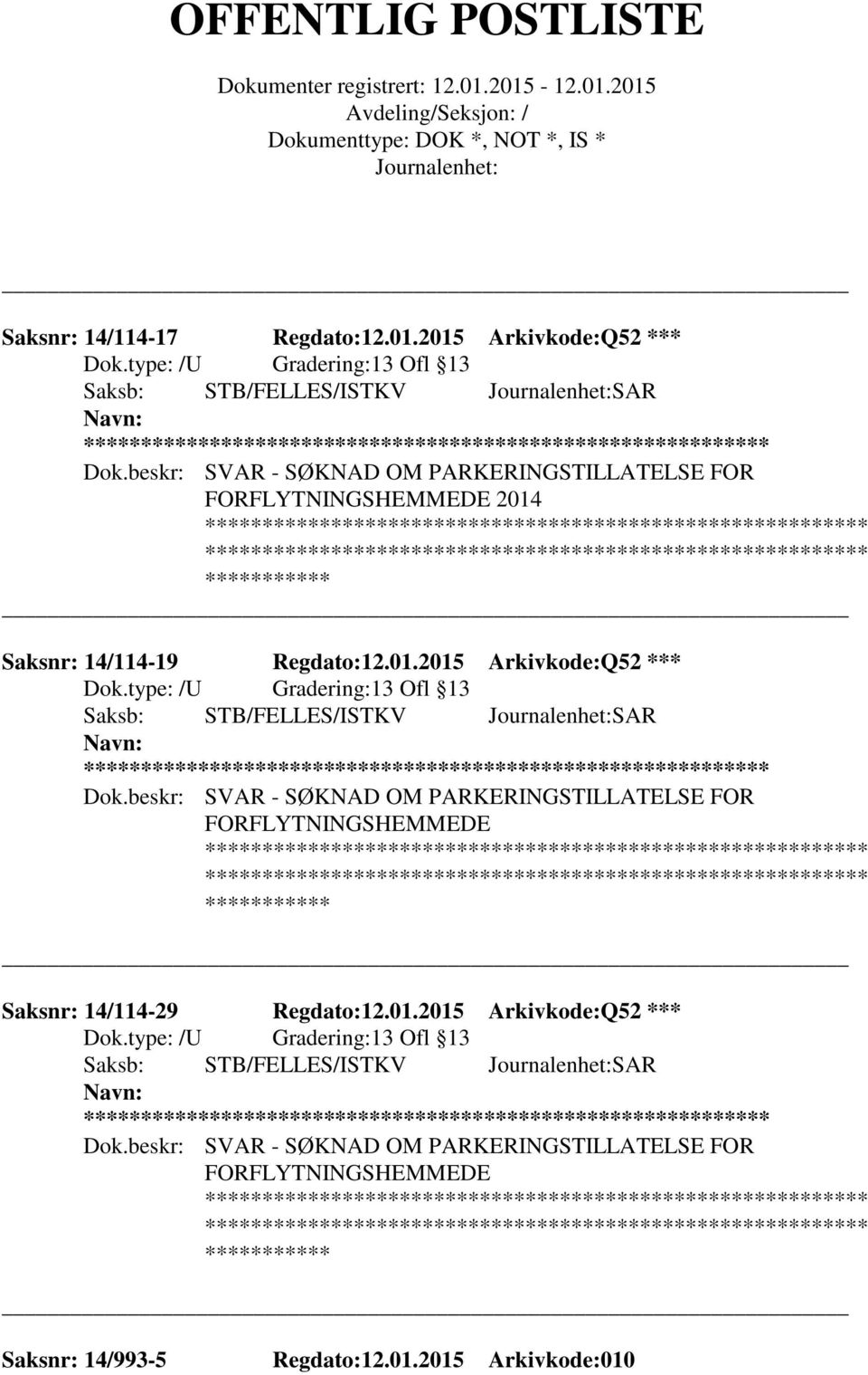 beskr: SVAR - SØKNAD OM PARKERINGSTILLATELSE FOR FORFLYTNINGSHEMMEDE Saksnr: 14/114-29 Regdato:12.01.