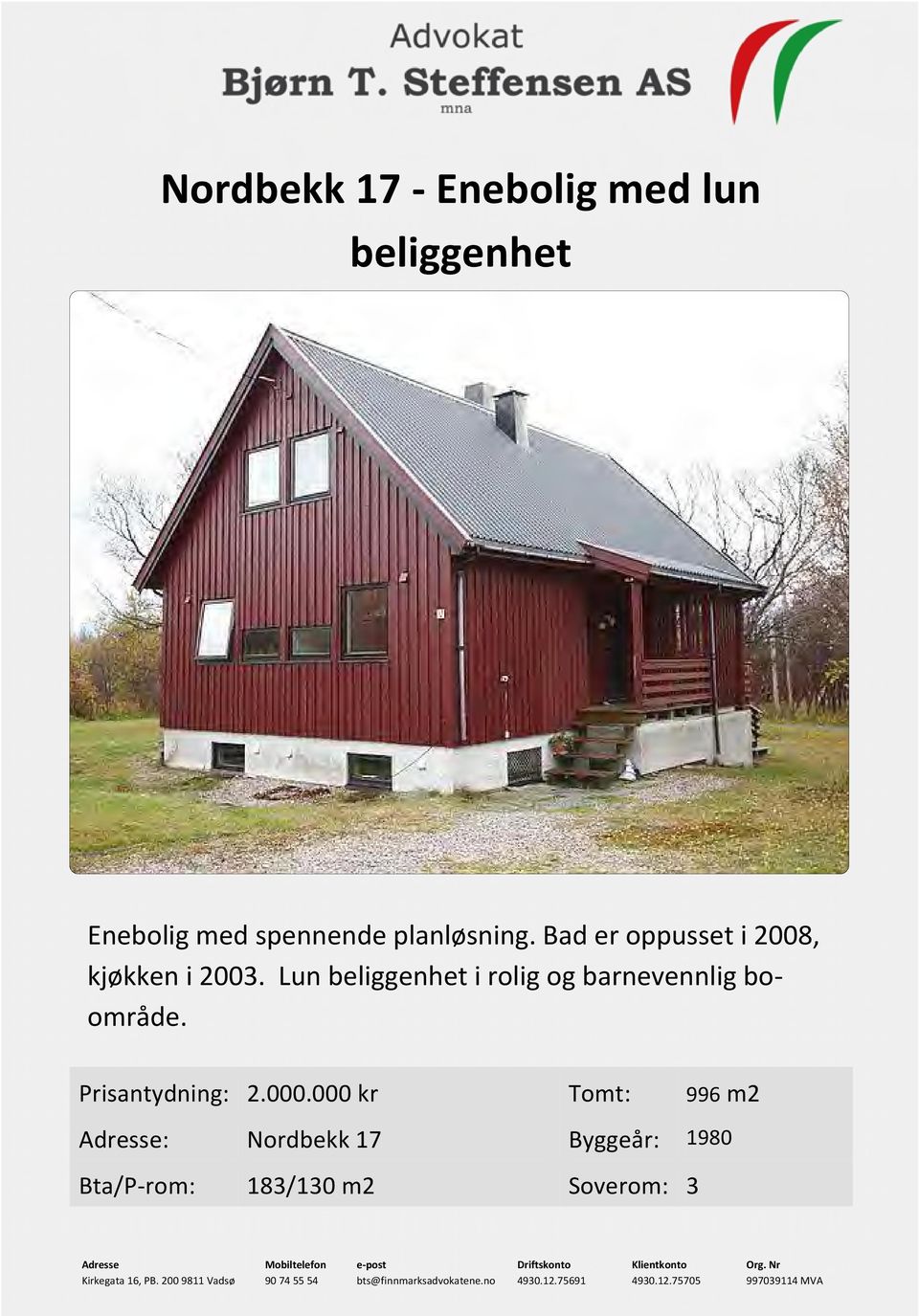 000 kr Tomt: 996 m2 Adresse: Nordbekk 17 Byggeår: 1980 Bta/P-rom: 183/130 m2 Soverom: 3 Adresse Mobiltelefon