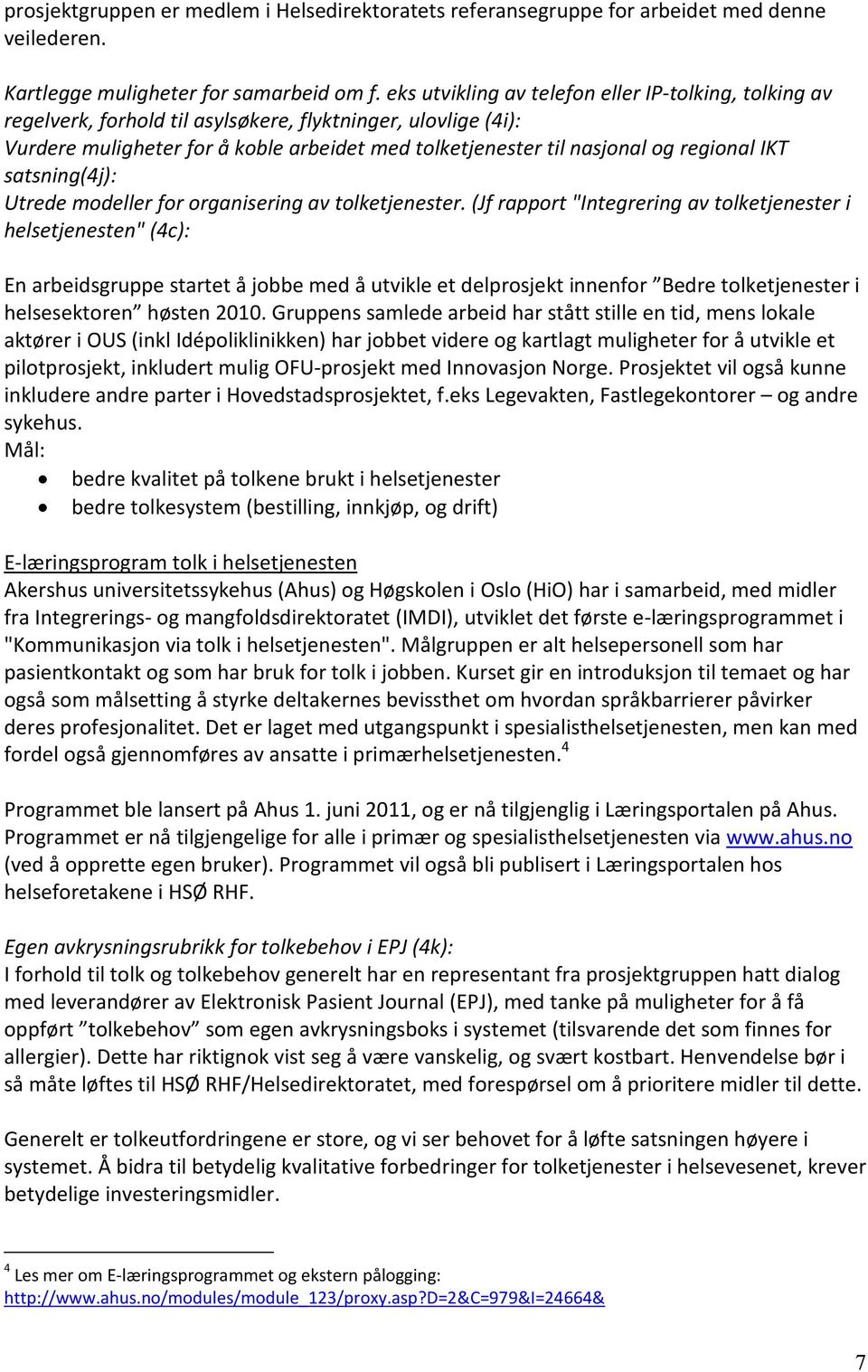 regional IKT satsning(4j): Utrede modeller for organisering av tolketjenester.