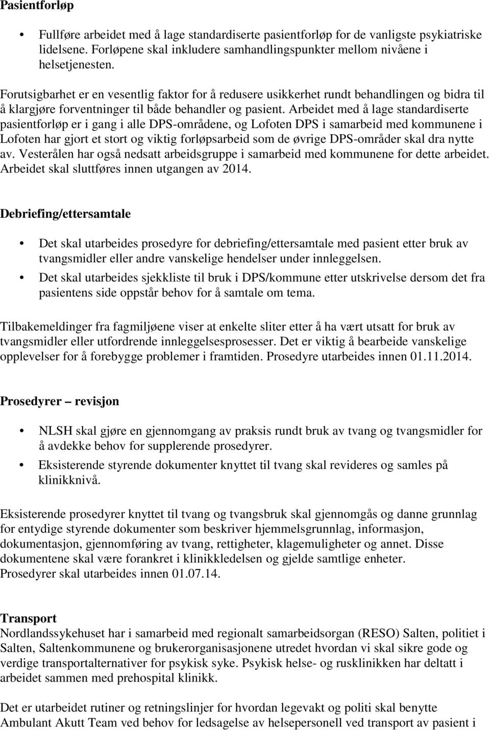 Arbeidet med å lage standardiserte pasientforløp er i gang i alle DPS-områdene, og Lofoten DPS i samarbeid med kommunene i Lofoten har gjort et stort og viktig forløpsarbeid som de øvrige DPS-områder