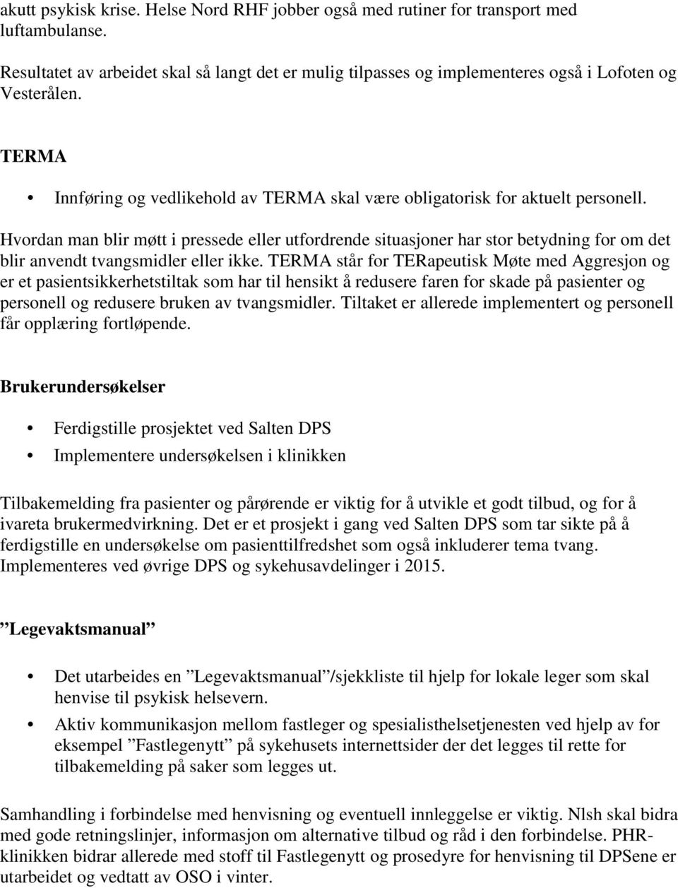 Hvordan man blir møtt i pressede eller utfordrende situasjoner har stor betydning for om det blir anvendt tvangsmidler eller ikke.