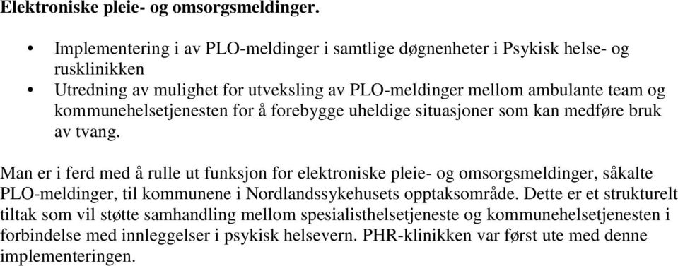 kommunehelsetjenesten for å forebygge uheldige situasjoner som kan medføre bruk av tvang.