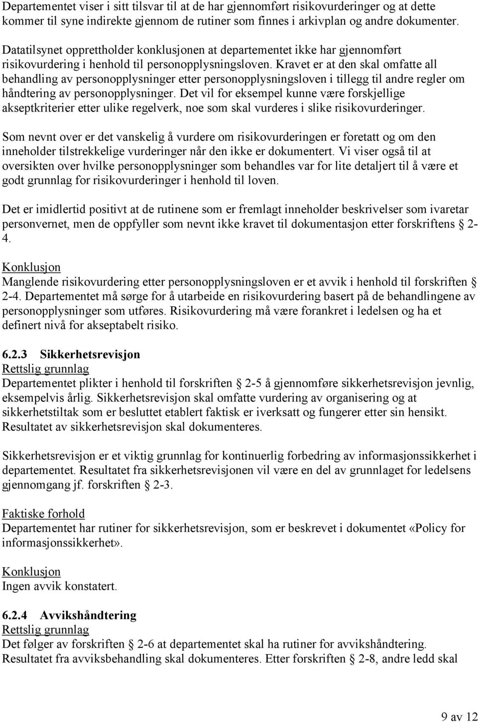 Kravet er at den skal omfatte all behandling av personopplysninger etter personopplysningsloven i tillegg til andre regler om håndtering av personopplysninger.