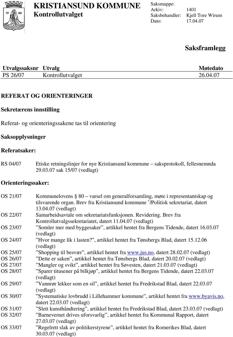 07 REFERAT OG ORIENTERINGER Sekretærens innstilling Referat- og orienteringssakene tas til orientering Saksopplysninger Referatsaker: RS 04/07 Etiske retningslinjer for nye Kristiansund kommune