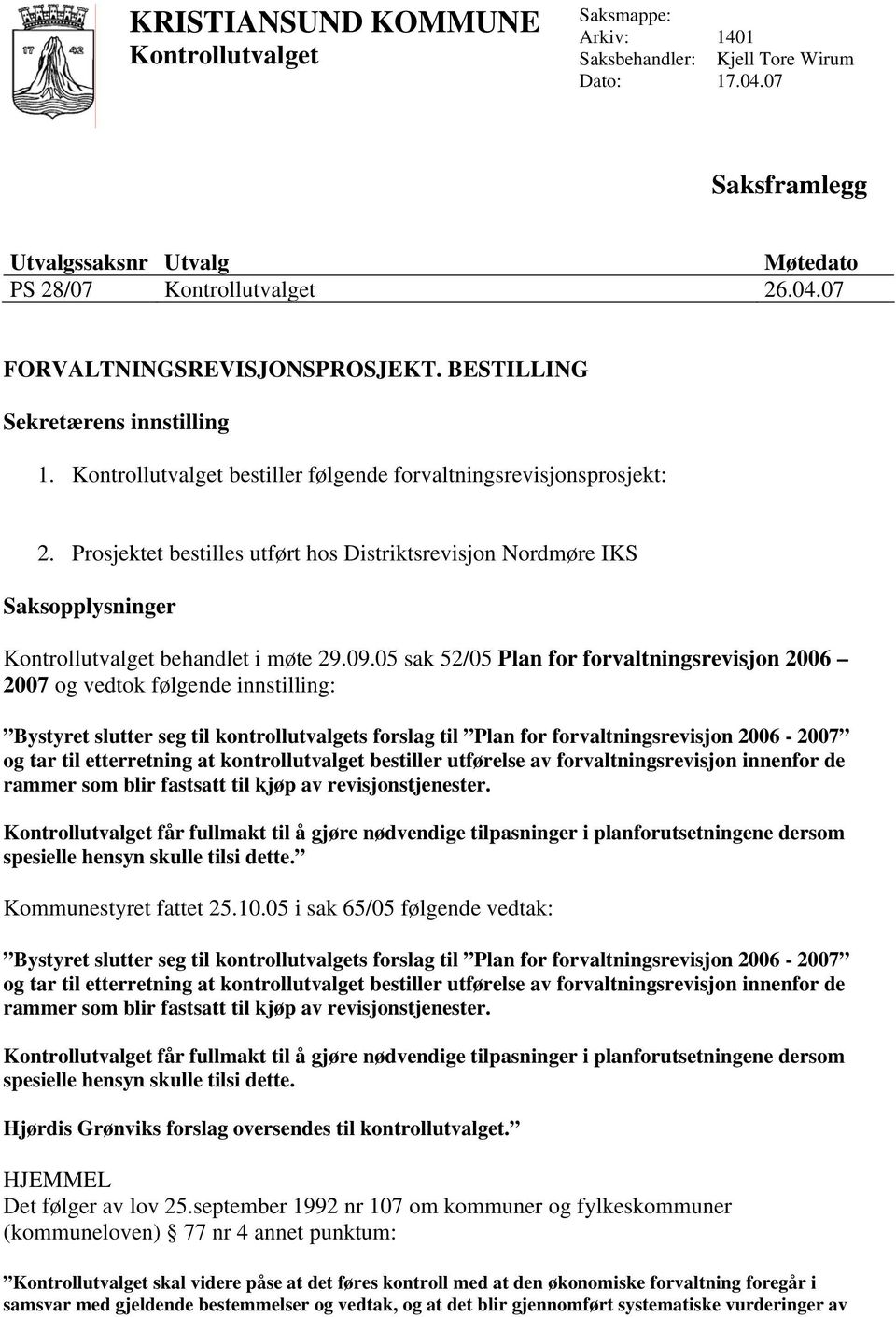 Prosjektet bestilles utført hos Distriktsrevisjon Nordmøre IKS Saksopplysninger Kontrollutvalget behandlet i møte 29.09.