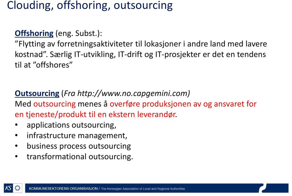 Særlig IT-utvikling, IT-drift og IT-prosjekter er det en tendens til at offshores Outsourcing(Fra http://www.no.