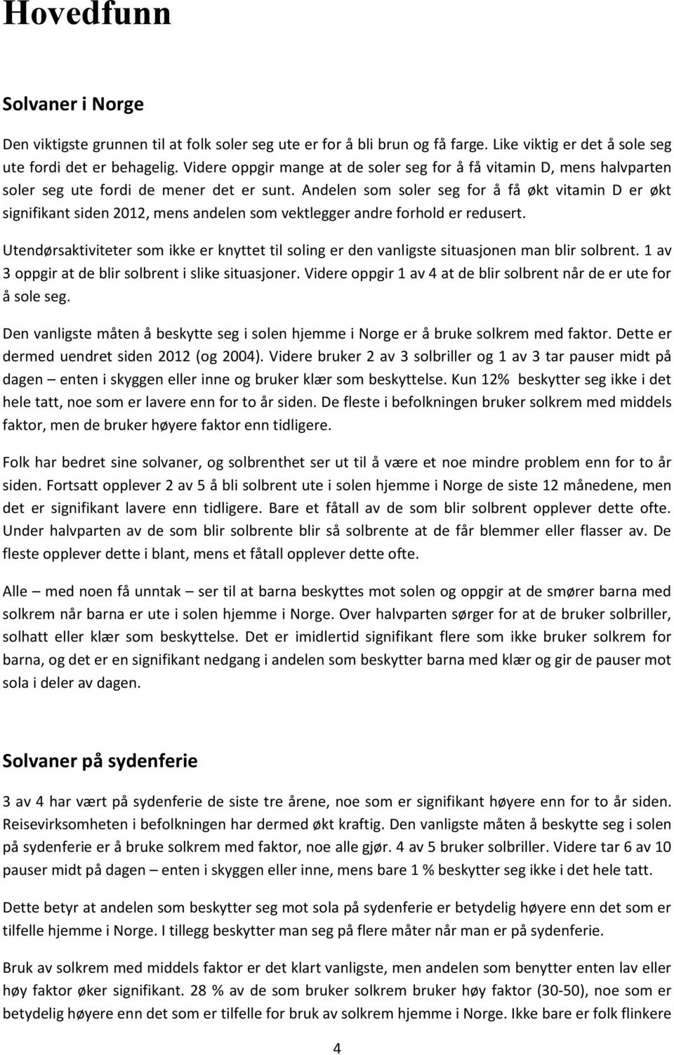 Andelen som soler seg for å få økt vitamin D er økt signifikant siden 2012, mens andelen som vektlegger andre forhold er redusert.