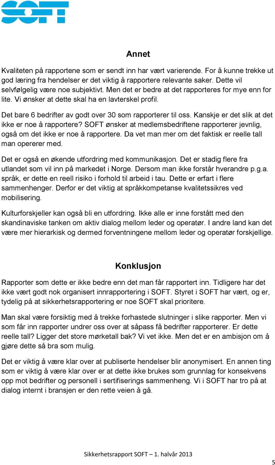 Det bare 6 bedrifter av godt over 30 som rapporterer til oss. Kanskje er det slik at det ikke er noe å rapportere?