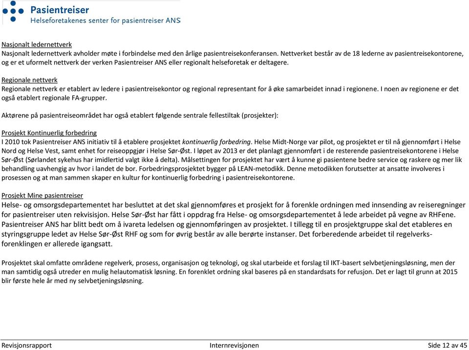 Regionale nettverk Regionale nettverk er etablert av ledere i pasientreisekontor og regional representant for å øke samarbeidet innad i regionene.